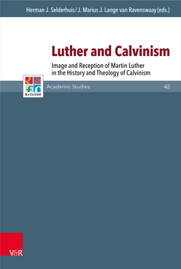 Luther and Calvinism Image and Reception of Martin Luther in the History and Theology of Calvinism