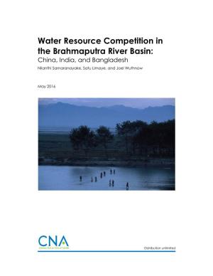 Water Resource Competition in the Brahmaputra River Basin: China, India, and Bangladesh Nilanthi Samaranayake, Satu Limaye, and Joel Wuthnow