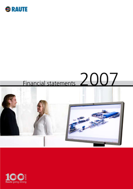 Financial Statements 2007 RAUTE CORPORATION 1/18 FINANCIAL STATEMENTS JANUARY 1 - DECEMBER 31, 2007 12 FEBRUARY 2008