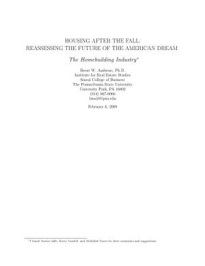 HOUSING AFTER the FALL: REASSESSING the FUTURE of the AMERICAN DREAM the Homebuilding Industry∗