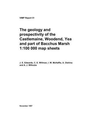 The Geology and Prospectivity of the Castlemaine, Woodend, Yea and Part of Bacchus Marsh 1:100 000 Map Sheets