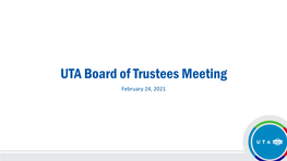 UTA Board of Trustees Meeting February 24, 2021 Call to Order and Opening Remarks Electronic Meetings Determination Statement in Memory of David Umphenour