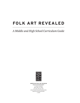 Folk Art Revealed: a Middle and High School Curriculum Guide, Produced by the Education Department of the American Folk Art Museum