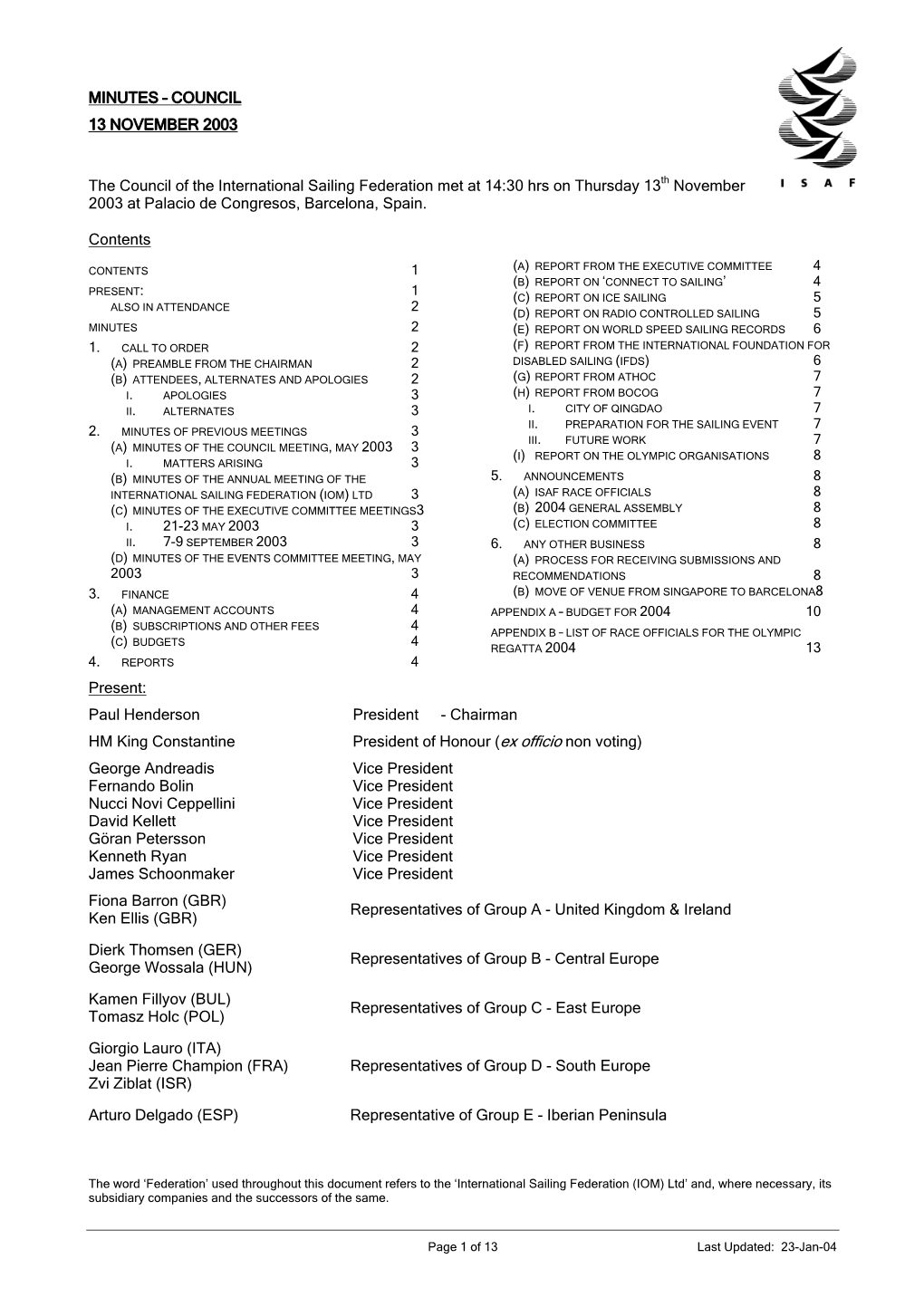 COUNCIL 13 NOVEMBER 2003 the Council of the International Sailing Federation Met at 14:30 Hrs on Thursday 13Th Novem