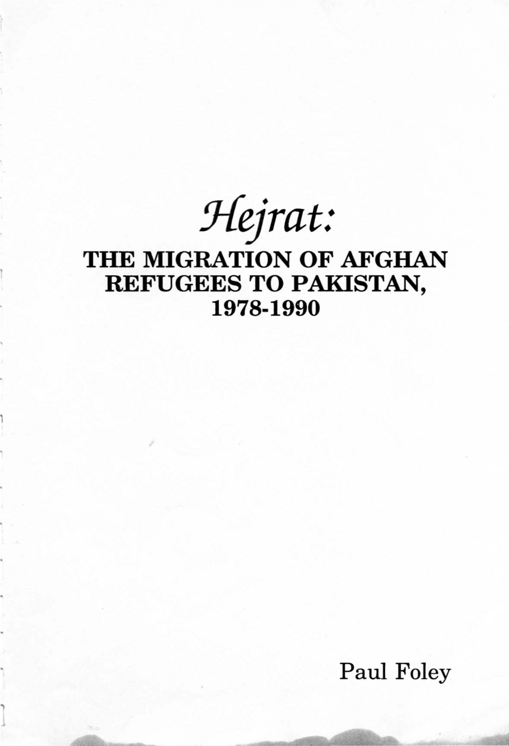 J{Ejrat: the MIGRATION of AFGHAN REFUGEES to PAKISTAN, 1978·1990