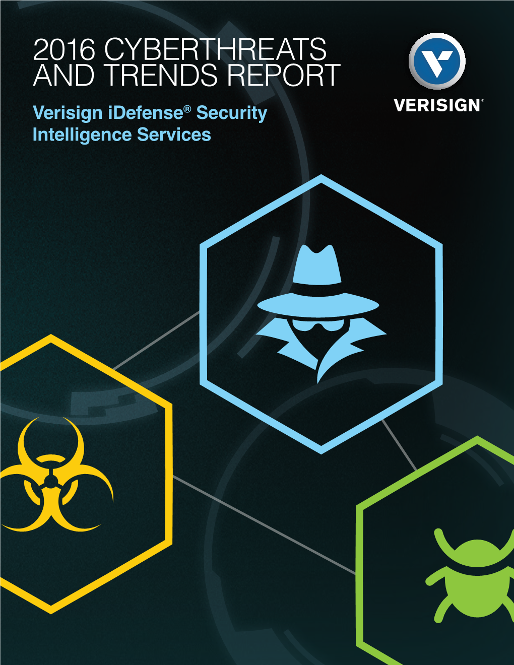 2016 CYBERTHREATS and TRENDS REPORT Verisign Idefense® Security Intelligence Services CONTENTS