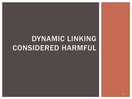 Dynamic Linking Considered Harmful
