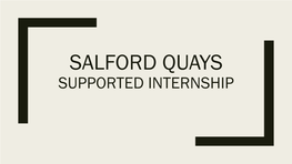 SALFORD QUAYS SUPPORTED INTERNSHIP What Do We Expect from the Students?