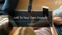 Left to Your Own Devices Understanding Consumption in Today’S Connected World Q4 2018 Contents