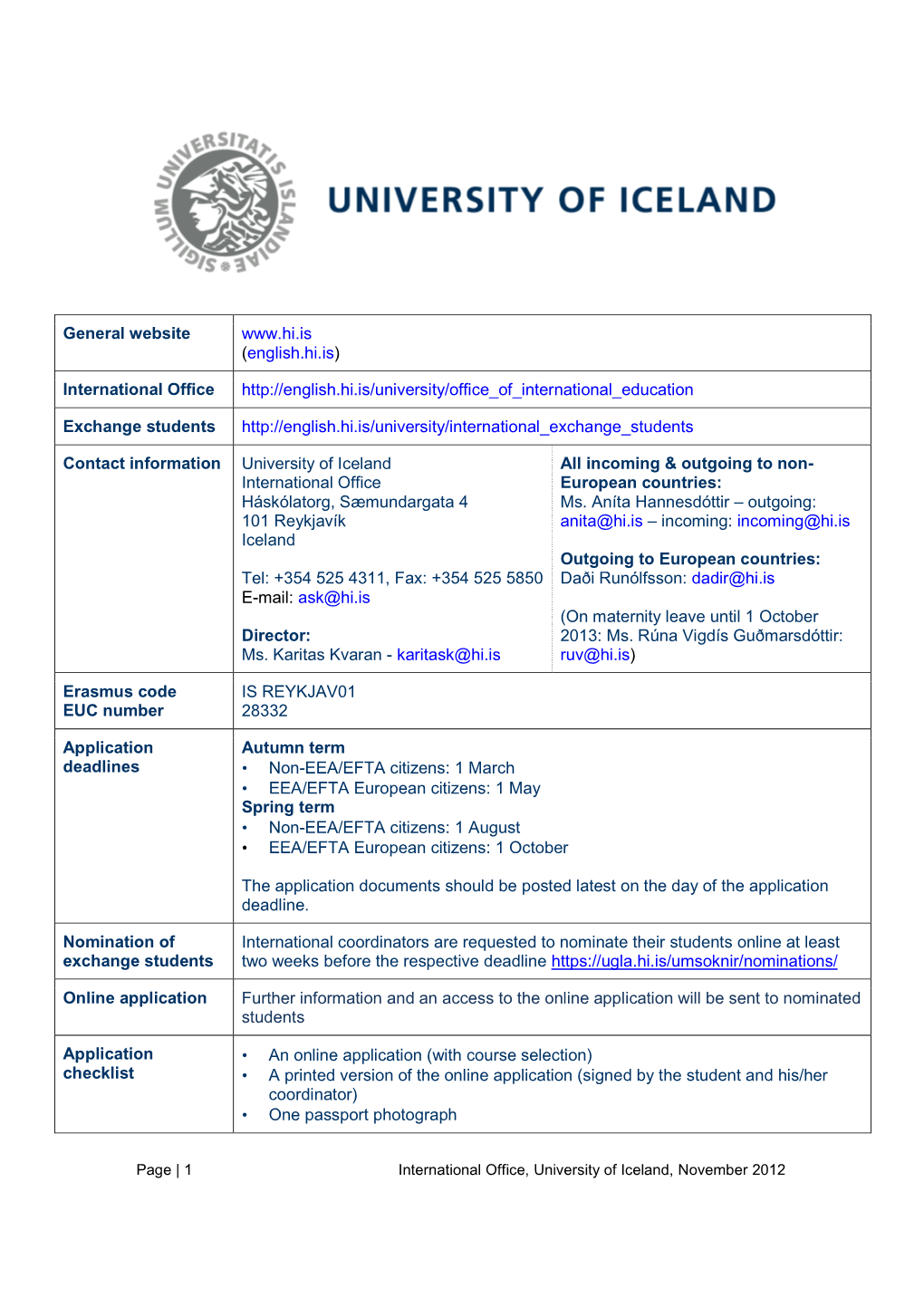University of Iceland All Incoming & Outgoing to Non - International Office European Countries: Háskólatorg, Sæmundargata 4 Ms