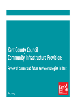 Kent County Council Community Infrastructure Provision: Review of Current and Future Service Strategies in Kent