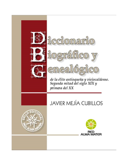 Diccionario Biográfico Y Genealógico De La Élite Antioqueña Y Viejocaldense