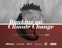 Banking on Climate Change: Fossil Fuel Finance Report Card 2018