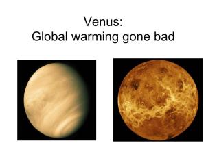 Venus: Global Warming Gone Bad Earth & Venus: Sister Planets? Venus Earth