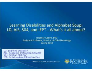 Learning Disabilities and Alphabet Soup: LD, AIS, 504, and IEP*...What's It All About?