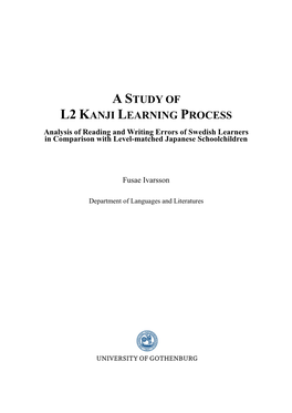A STUDY of L2 KANJI LEARNING PROCESS Analysis of Reading and Writing Errors of Swedish Learners in Comparison with Level-Matched Japanese Schoolchildren