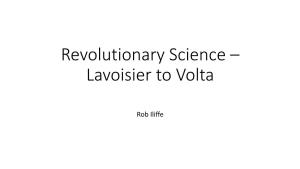 Revolutionary Science – Lavoisier to Volta