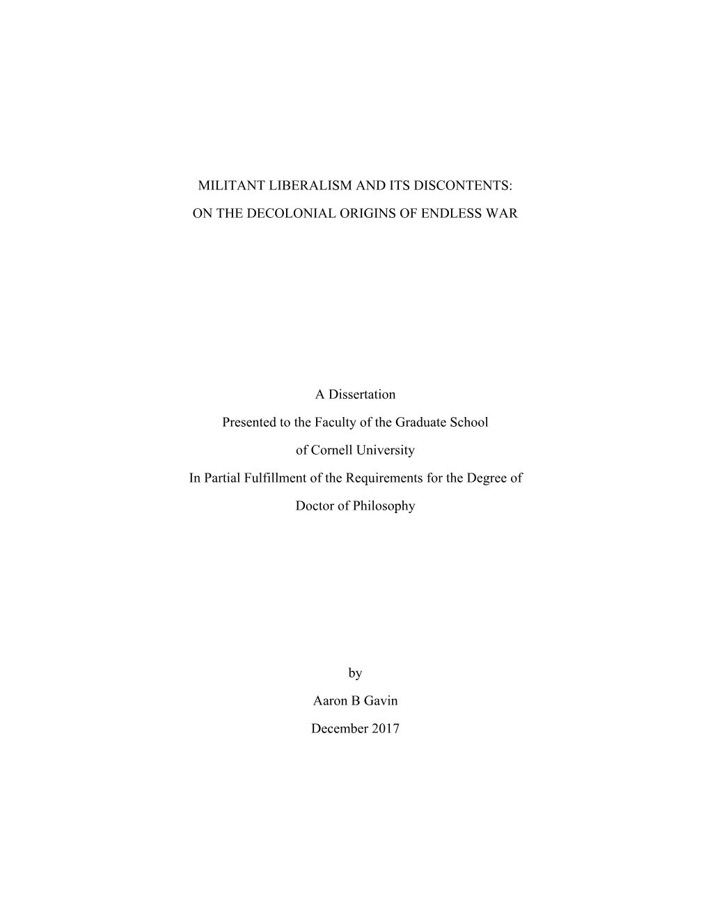 MILITANT LIBERALISM and ITS DISCONTENTS: on the DECOLONIAL ORIGINS of ENDLESS WAR a Dissertation Presented to the Faculty Of