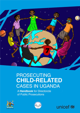 Prosecuting Child-Related Cases in Uganda a HANDBOOK FOR