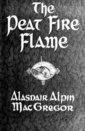 The Peat-Fire Flame : Folk-Tales and Traditions of the Highlands & Islands