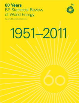 60 Years BP Statistical Review of World Energy Bp.Com/60Yearsstatisticalreview 1 9 5 1 – 2 0 1 1 What’S Inside