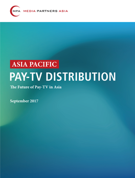 ASIA PACIFIC PAY-TV DISTRIBUTION the Future of Pay-TV in Asia