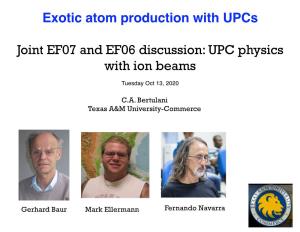 Exotic Atom Production with Upcs Joint EF07 and EF06 Discussion