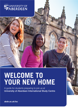 YOUR NEW HOME a Guide for Students Preparing to Join Us at University of Aberdeen International Study Centre