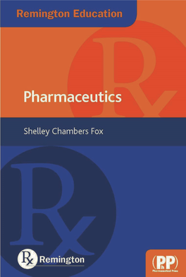 Remington Education Pharmaceutics Remington Education the Remington Education Series Is a New Series of Indispensable Guides Created Speciﬁcally for Pharmacy Students