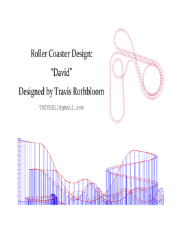 Roller Coaster Design: “David” Designed by Travis Rothbloom TROTHBL1@Gmail.Com Introduction