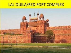 LAL QUILA/RED FORT COMPLEX Red Fort, Popularly Known As Lal Qila, Was Constructed by Shah Jahan in the 17Th Century