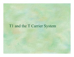 T1 and the T Carrier System T1 and the T Carrier System
