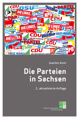 Die Parteien in Sachsen Die Parteien Parteien Die in Sachsen in 2., Aktualisierte Auﬂ Age Aktualisierte 2., Joachim Amm Joachim Amm