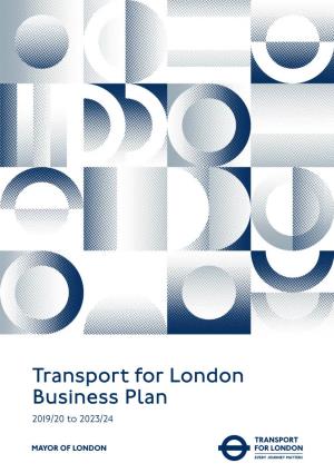 Business Plan 2019/20 to 2023/24 About Transport for London (Tfl)