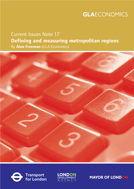 Current Issues Note 17 Defining and Measuring Metropolitan Regions by Alan Freeman (GLA Economics) Copyright