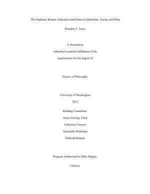 The Sophistic Roman: Education and Status in Quintilian, Tacitus and Pliny Brandon F. Jones a Dissertation Submitted in Partial