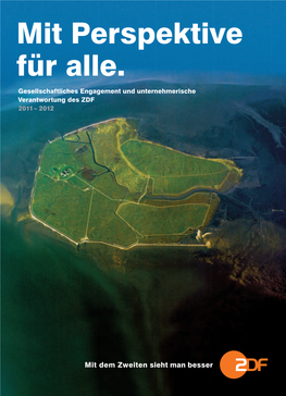 Mit Perspektive Für Alle. Gesellschaftliches Engagement Und Unternehmerische Verantwortung Des ZDF 2011 – 2012 2012