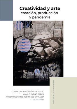 CREATIVIDAD Y ARTE Creación, Producción Y Pandemia Universidad De Guadalajara