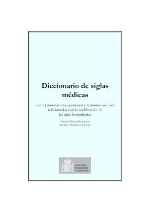Diccionario De Siglas Médicas Y Otras Abreviaturas, Epónimos Y Términos Médicos Relacionados Con La Codificación De Las Altas Hospitalarias