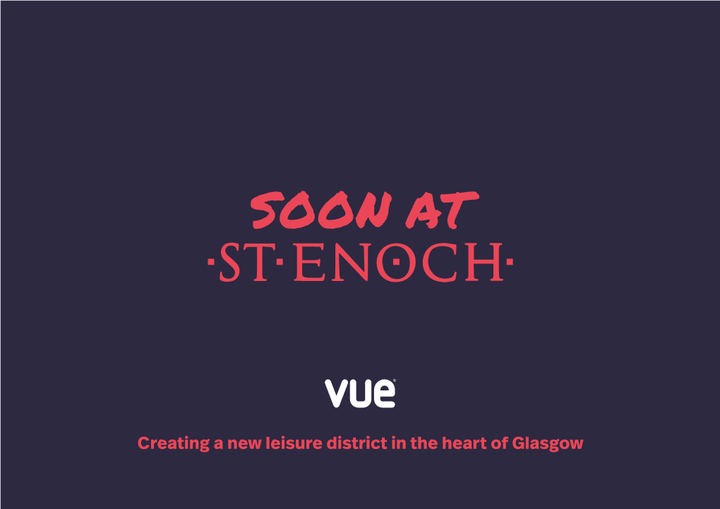 Creating a New Leisure District in the Heart of Glasgow Glasgow’S Best Is Getting Even Better 8 NEW RESTAURANTS 9 SCREEN CINEMA 60,000 SQ FT £30 MILLION INVESTMENT