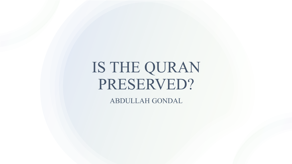 IS the QURAN PRESERVED? ABDULLAH GONDAL What Is the Claim About Quranic Preservation?