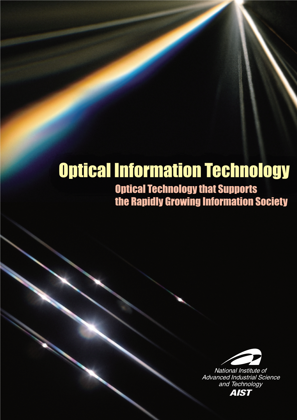 Optical Information Technology Optical Technology That Supports the Rapidly Growing Information Society 光情報技術−急成長する情報化時代を支える光技術