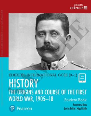 THE ORIGINS and COURSE of the FIRST WORLD WAR, 1905–18 Student Book EDEXCEL INTERNATIONAL GCSE (9 Rosemary Rees Series Editor: Nigel Kelly