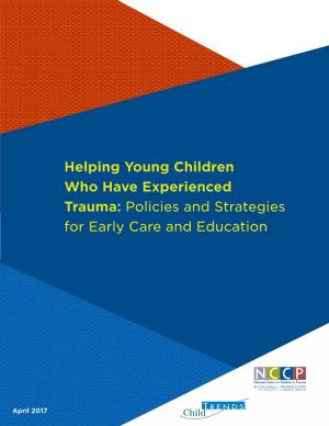 Helping Young Children Who Have Experienced Trauma: Policies and Strategies for Early Care and Education