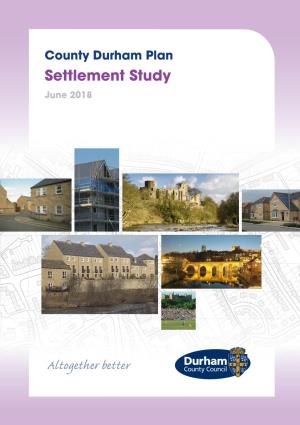 County Durham Settlement Study September 2017 Planning the Future of County Durham 1 Context