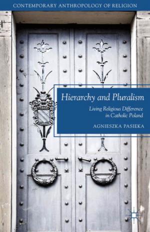 Hierarchy and Pluralism Living Religious Difference in Catholic Poland