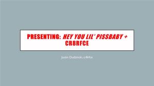 Presenting: Hey You Lil' Pissbaby +
