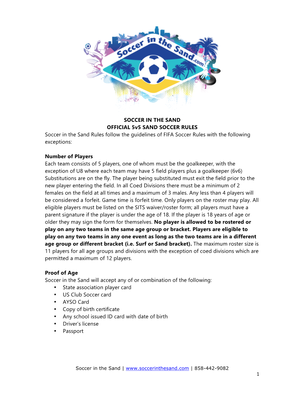 SOCCER in the SAND OFFICIAL 5V5 SAND SOCCER RULES Soccer in the Sand Rules Follow the Guidelines of FIFA Soccer Rules with the Following Exceptions