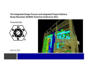 Integrated Design Process and Integrated Project Delivery Rocky Mountain ASHRAE Technical Conference 2011