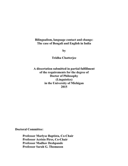 Bilingualism, Language Contact and Change: the Case of Bengali and English in India by Tridha Chatterjee a Dissertation Submitt